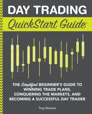 Day Trading QuickStart Guide: The Simplified Beginner’s Guide to Winning Trade Plans