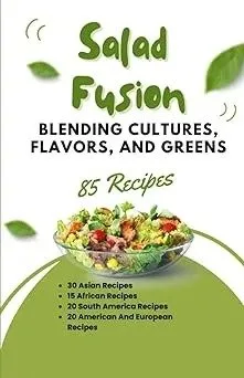 Salad Fusion: Blending Cultures, Flavors, and Greens