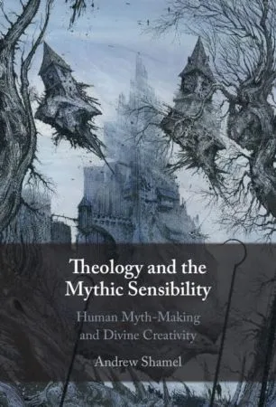 Theology and the Mythic Sensibility: Human Myth-Making and Divine Creativity