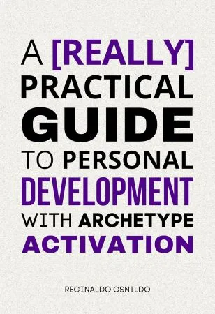 [FREE] A Practical Guide to Personal Development with Archetype Activation