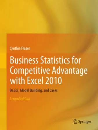 [FREE] Business Statistics for Competitive Advantage with Excel 2010: Basics, Model Building, and Cases, Second Edition