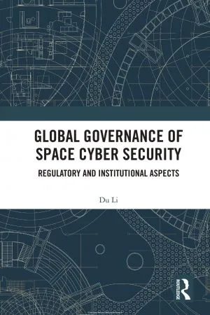 Global Governance of Space Cyber Security: Regulatory and Institutional Aspects