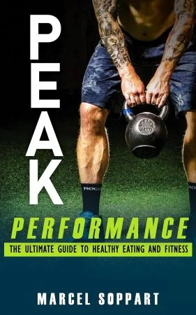 [FREE] Peak Performance: The Ultimate Guide to Healthy Eating and Fitness