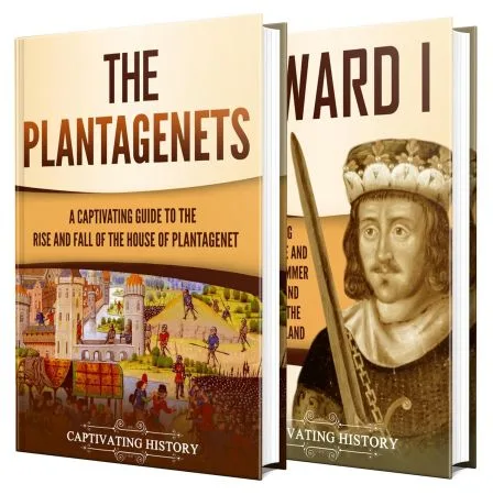 Plantagenets: A Captivating Guide to the Plantagenet Dynasty and the Life of Edward I