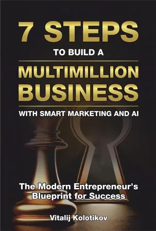 [FREE] Seven Steps to Build a Multimillion Business with Smart Marketing and AI