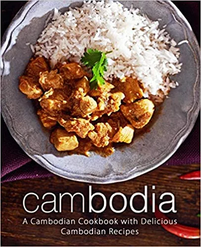 [FREE] Cambodia: A Cambodian Cookbook with Delicious Cambodian Recipes (2nd Edition)