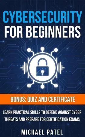 [FREE] Cybersecurity for Beginners: Learn Practical Skills to Defend Against Cyber Threats and Prepare for Certification Exams