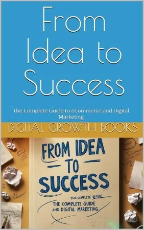 [FREE] From Idea to Success: The Complete Guide to eCommerce and Digital Marketing