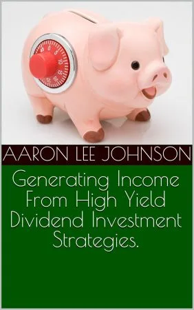 [FREE] Generating Income From High Yield Dividend Investment Strategies