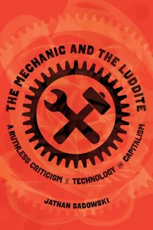 [FREE] The Mechanic and the Luddite: A Ruthless Criticism of Technology and Capitalism